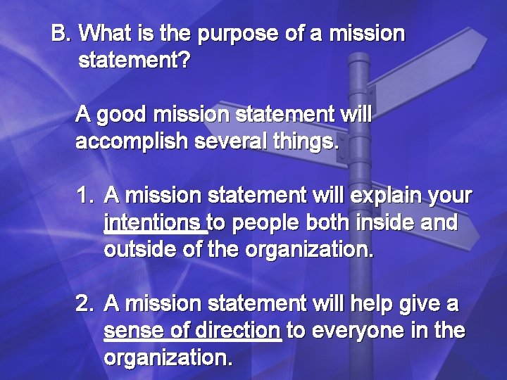 B. What is the purpose of a mission statement? A good mission statement will B. What is the purpose of a mission statement? A good mission statement will