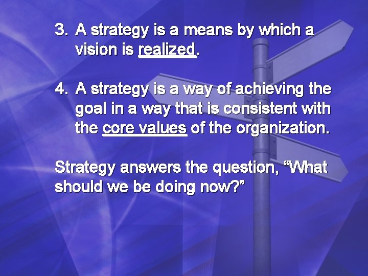 3. A strategy is a means by which a vision is realized. 4. A 3. A strategy is a means by which a vision is realized. 4. A