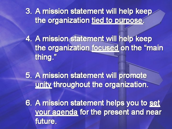 3. A mission statement will help keep the organization tied to purpose. 4. A 3. A mission statement will help keep the organization tied to purpose. 4. A