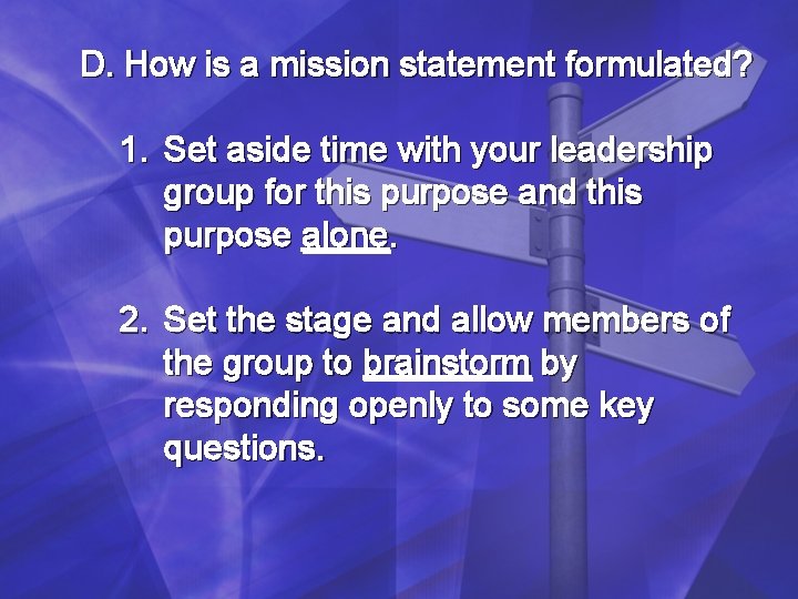 D. How is a mission statement formulated? 1. Set aside time with your leadership D. How is a mission statement formulated? 1. Set aside time with your leadership