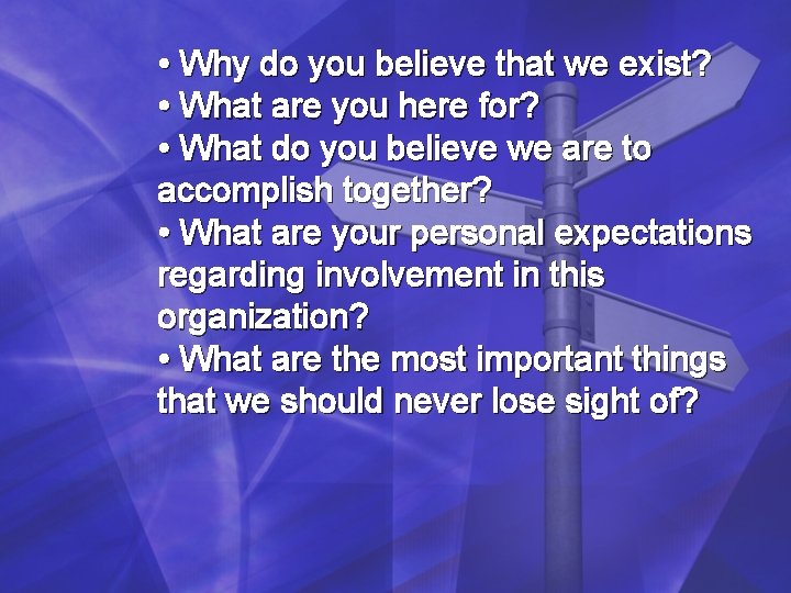 • Why do you believe that we exist? • What are you here • Why do you believe that we exist? • What are you here