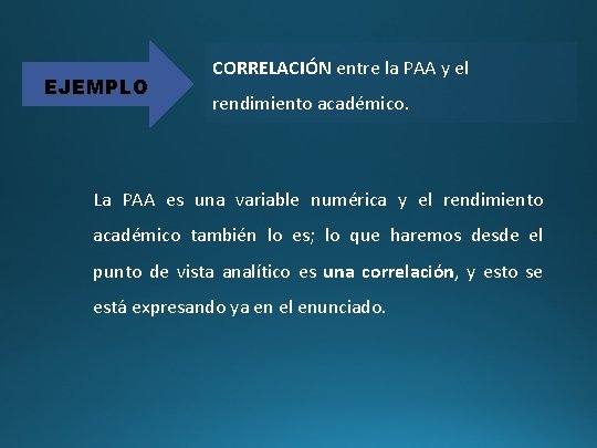 EJEMPLO CORRELACIÓN entre la PAA y el rendimiento académico. La PAA es una variable