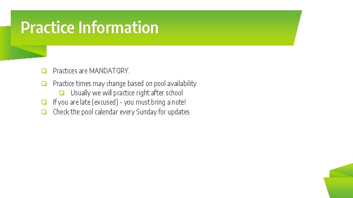 Practice Information ❏ Practices are MANDATORY. ❏ Practice times may change based on pool