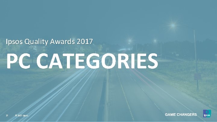 Ipsos Quality Awards 2017 PC CATEGORIES 27 © 2017 Ipsos. 