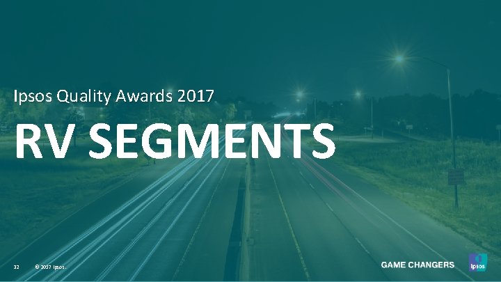 Ipsos Quality Awards 2017 RV SEGMENTS 32 © 2017 Ipsos. 