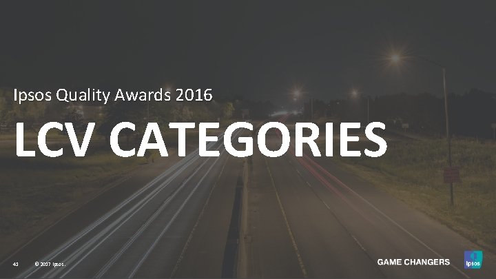 Ipsos Quality Awards 2016 LCV CATEGORIES 41 © 2017 Ipsos. 