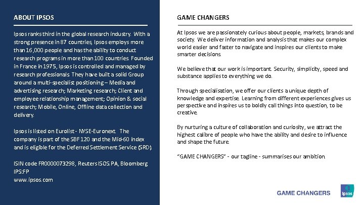ABOUT IPSOS GAME CHANGERS Ipsos ranks third in the global research industry. With a