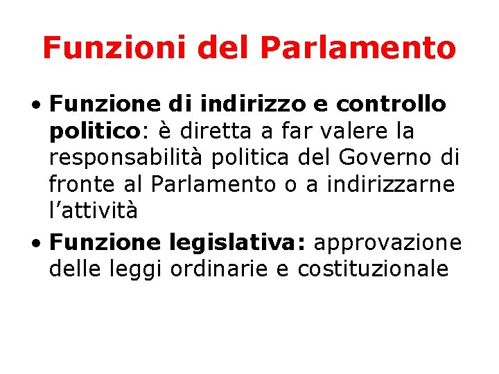 Funzioni del Parlamento • Funzione di indirizzo e controllo politico: è diretta a far