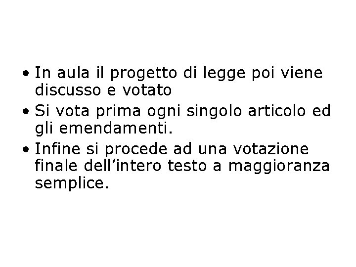  • In aula il progetto di legge poi viene discusso e votato •