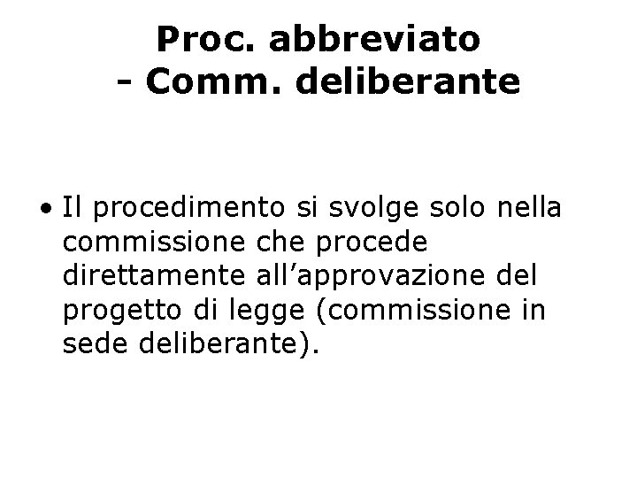 Proc. abbreviato - Comm. deliberante • Il procedimento si svolge solo nella commissione che