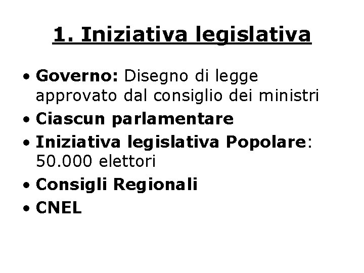 1. Iniziativa legislativa • Governo: Disegno di legge approvato dal consiglio dei ministri •
