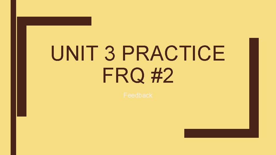 UNIT 3 PRACTICE FRQ #2 Feedback 