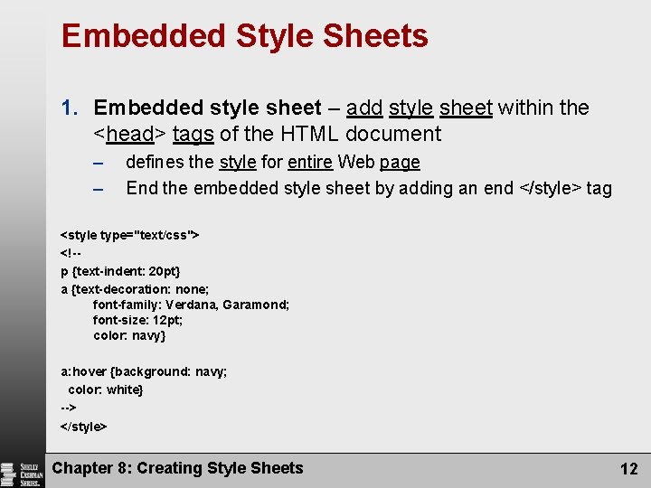 Embedded Style Sheets 1. Embedded style sheet – add style sheet within the <head>