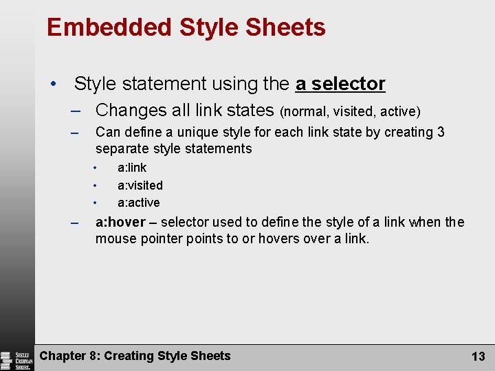 Embedded Style Sheets • Style statement using the a selector – Changes all link