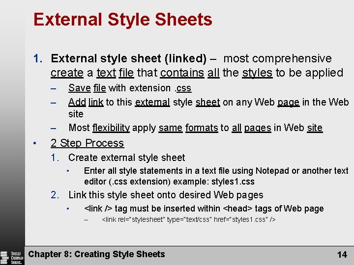 External Style Sheets 1. External style sheet (linked) – most comprehensive create a text