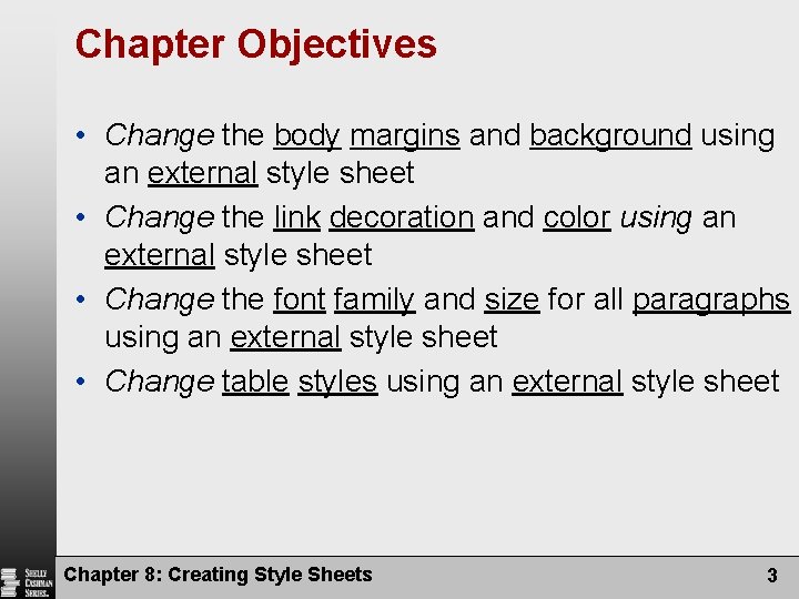 Chapter Objectives • Change the body margins and background using an external style sheet