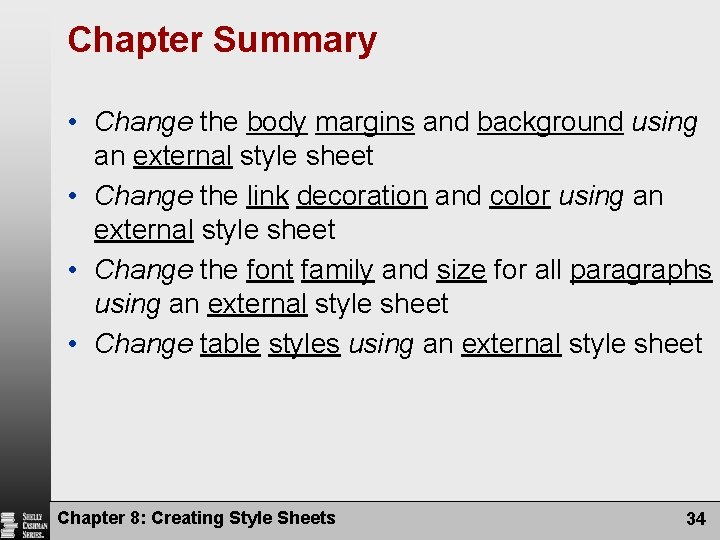 Chapter Summary • Change the body margins and background using an external style sheet