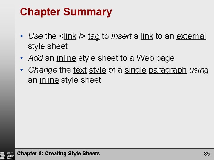Chapter Summary • Use the <link /> tag to insert a link to an