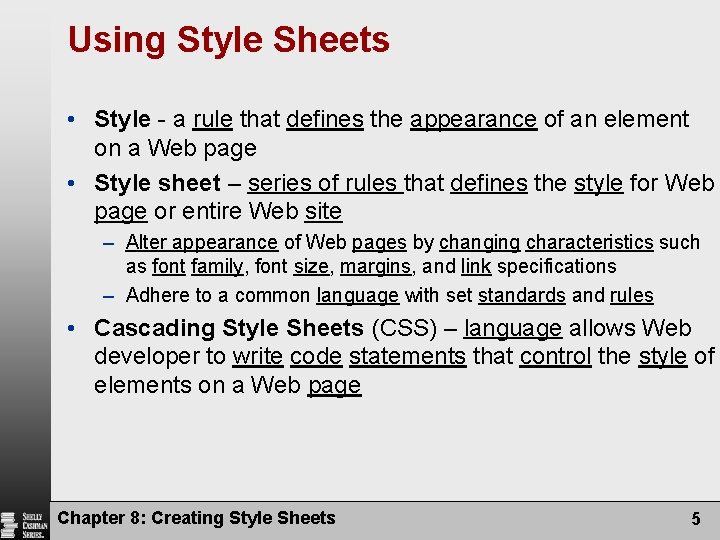 Using Style Sheets • Style - a rule that defines the appearance of an