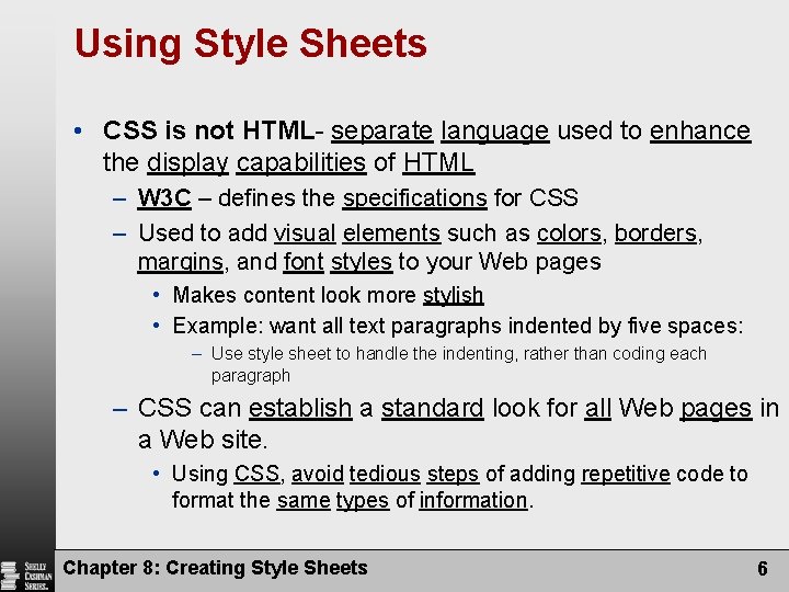 Using Style Sheets • CSS is not HTML- separate language used to enhance the