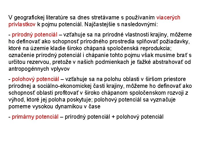 V geografickej literatúre sa dnes stretávame s používaním viacerých prívlastkov k pojmu potenciál. Najčastejšie