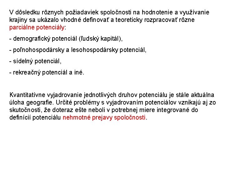 V dôsledku rôznych požiadaviek spoločnosti na hodnotenie a využívanie krajiny sa ukázalo vhodné definovať