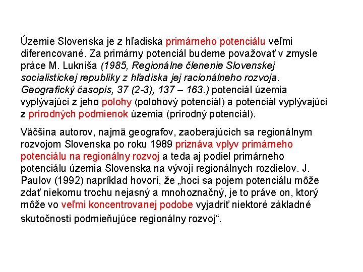 Územie Slovenska je z hľadiska primárneho potenciálu veľmi diferencované. Za primárny potenciál budeme považovať