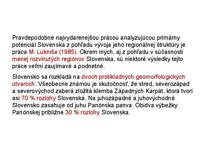 Pravdepodobne najvydarenejšou prácou analyzujúcou primárny potenciál Slovenska z pohľadu vývoja jeho regionálnej štruktúry je