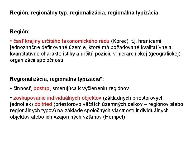 Región, regionálny typ, regionalizácia, regionálna typizácia Región: • časť krajiny určitého taxonomického rádu (Korec),