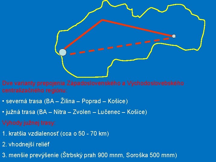 Dve varianty prepojenia Západoslovenského a Východoslovebského centralizačného regiónu: • severná trasa (BA – Žilina