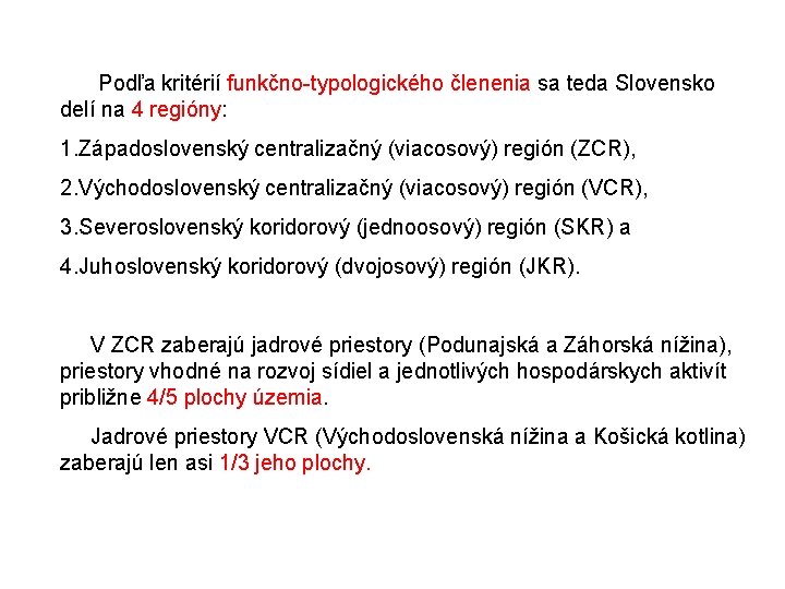 Podľa kritérií funkčno-typologického členenia sa teda Slovensko delí na 4 regióny: 1. Západoslovenský centralizačný