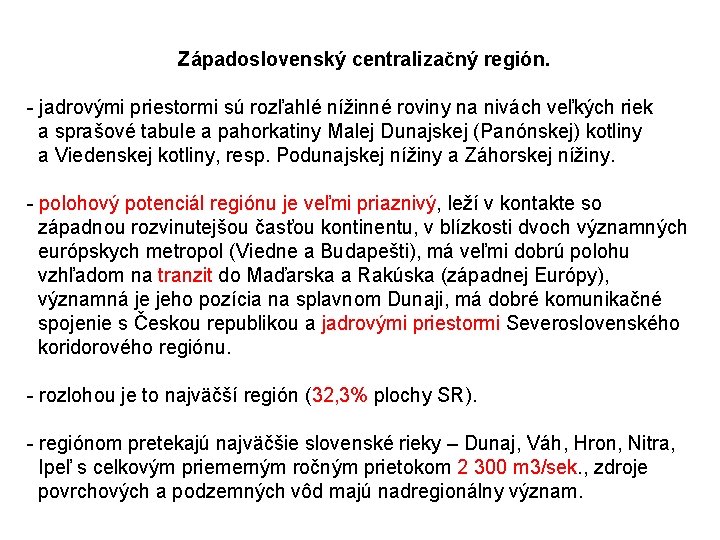 Západoslovenský centralizačný región. - jadrovými priestormi sú rozľahlé nížinné roviny na nivách veľkých riek