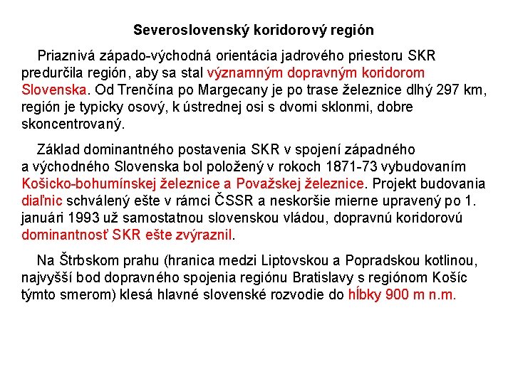 Severoslovenský koridorový región Priaznivá západo-východná orientácia jadrového priestoru SKR predurčila región, aby sa stal