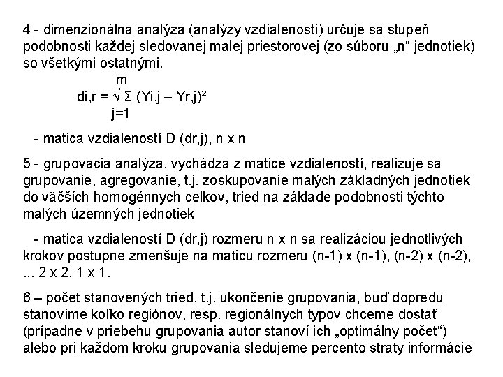 4 - dimenzionálna analýza (analýzy vzdialeností) určuje sa stupeň podobnosti každej sledovanej malej priestorovej