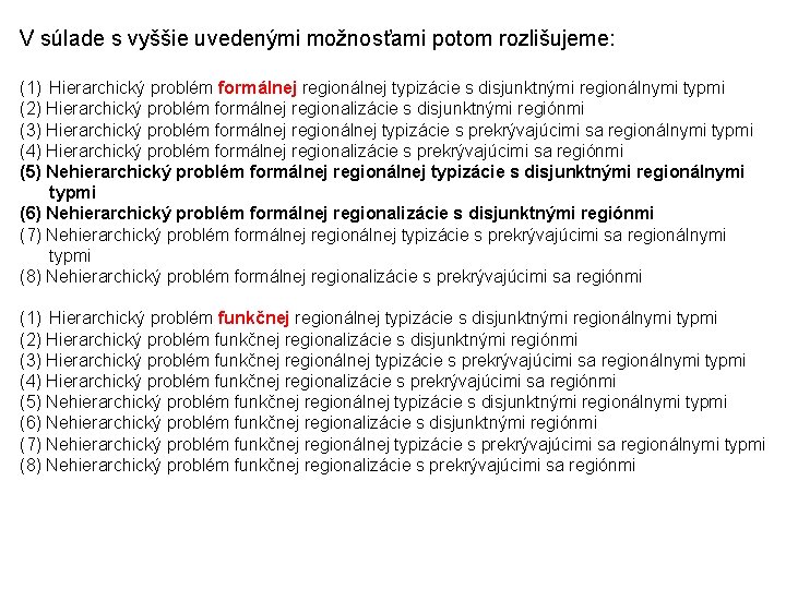 V súlade s vyššie uvedenými možnosťami potom rozlišujeme: (1) Hierarchický problém formálnej regionálnej typizácie