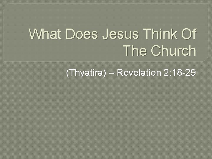 What Does Jesus Think Of The Church (Thyatira) – Revelation 2: 18 -29 