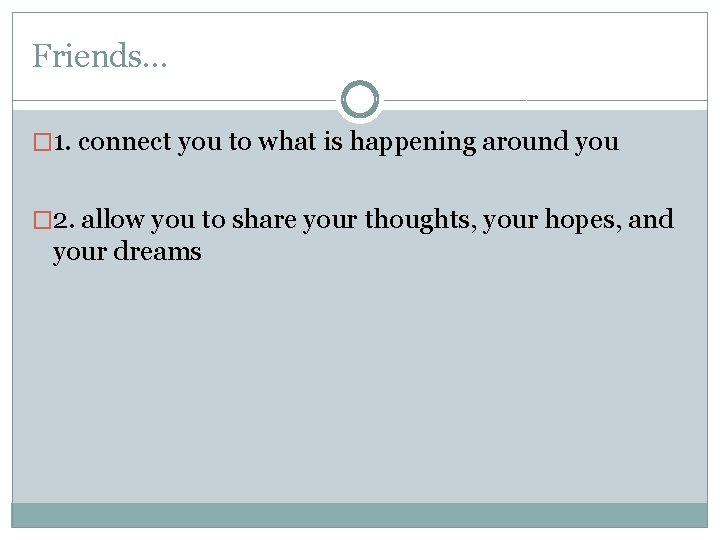 Friends… � 1. connect you to what is happening around you � 2. allow Friends… � 1. connect you to what is happening around you � 2. allow