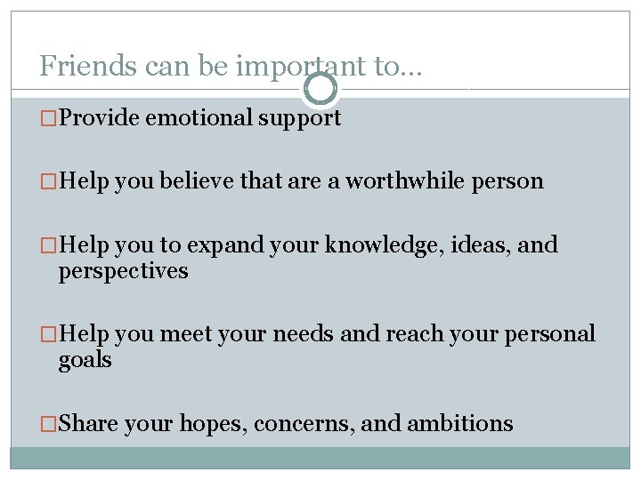 Friends can be important to… �Provide emotional support �Help you believe that are a Friends can be important to… �Provide emotional support �Help you believe that are a