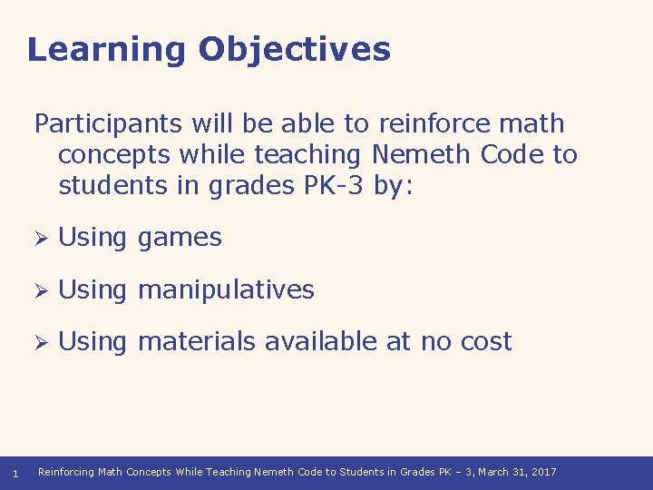 Learning Objectives Participants will be able to reinforce math concepts while teaching Nemeth Code
