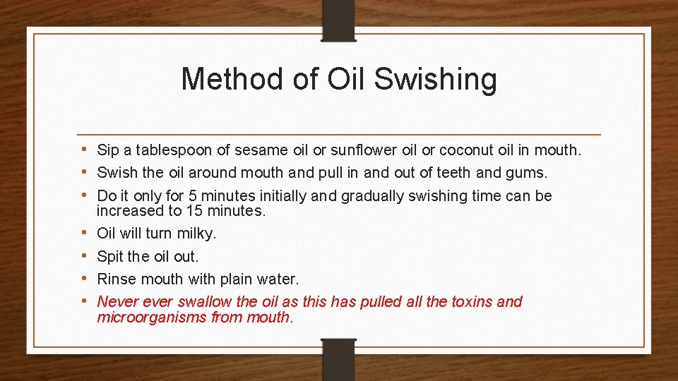 Method of Oil Swishing • Sip a tablespoon of sesame oil or sunflower oil