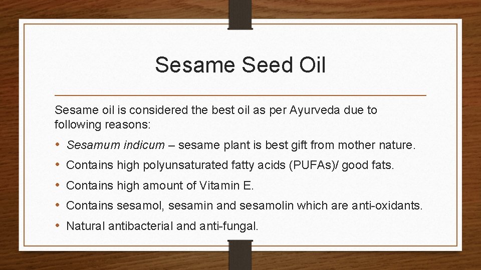 Sesame Seed Oil Sesame oil is considered the best oil as per Ayurveda due