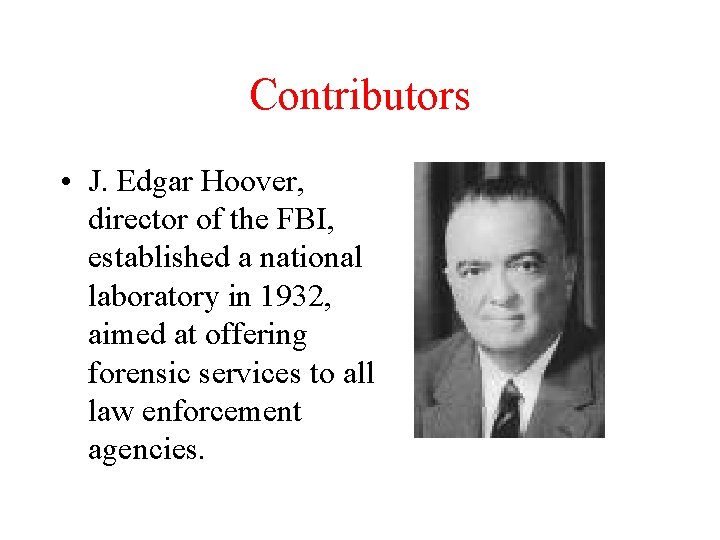 Contributors • J. Edgar Hoover, director of the FBI, established a national laboratory in