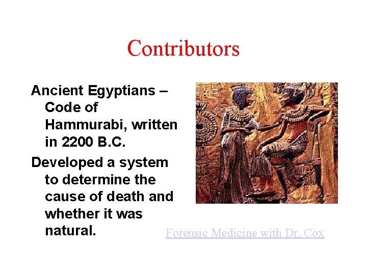 Contributors Ancient Egyptians – Code of Hammurabi, written in 2200 B. C. Developed a