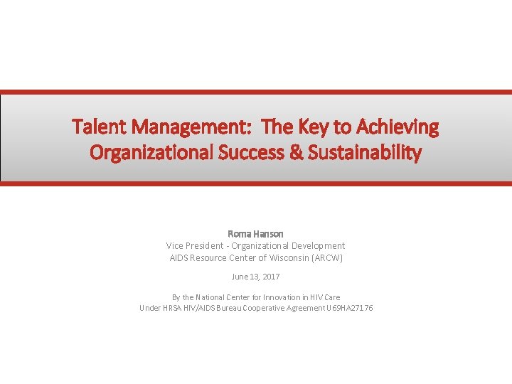 Talent Management: The Key to Achieving Organizational Success & Sustainability Roma Hanson Vice President