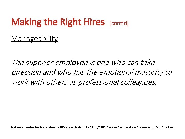 Making the Right Hires [cont’d] Manageability: The superior employee is one who can take