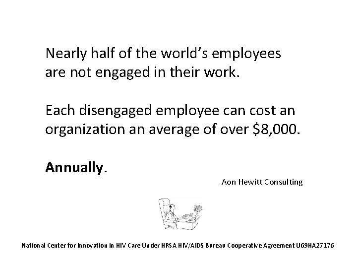 Nearly half of the world’s employees are not engaged in their work. Each disengaged