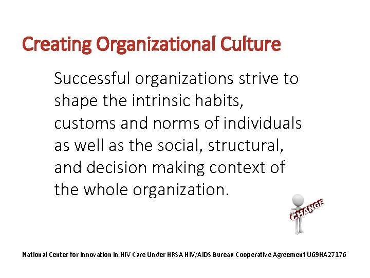 Creating Organizational Culture Successful organizations strive to shape the intrinsic habits, customs and norms