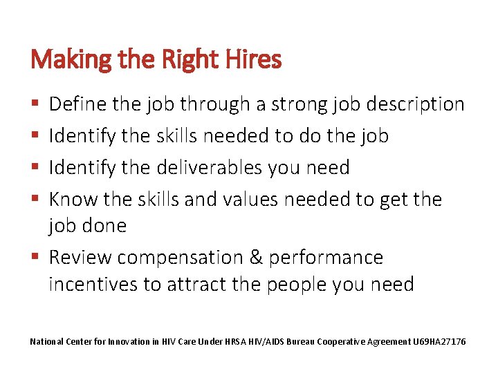 Making the Right Hires Define the job through a strong job description Identify the