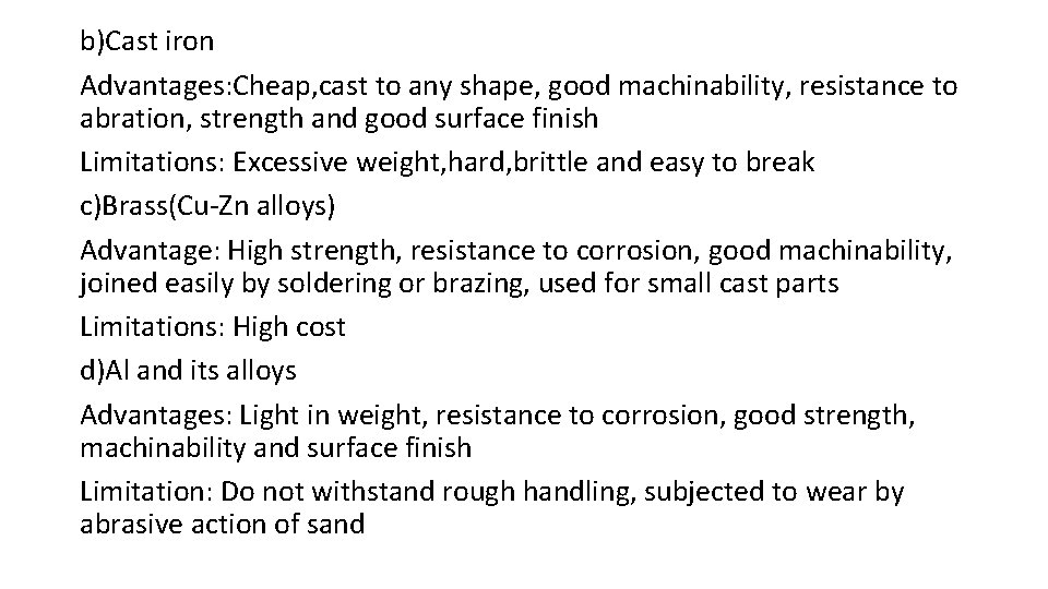b)Cast iron Advantages: Cheap, cast to any shape, good machinability, resistance to abration, strength