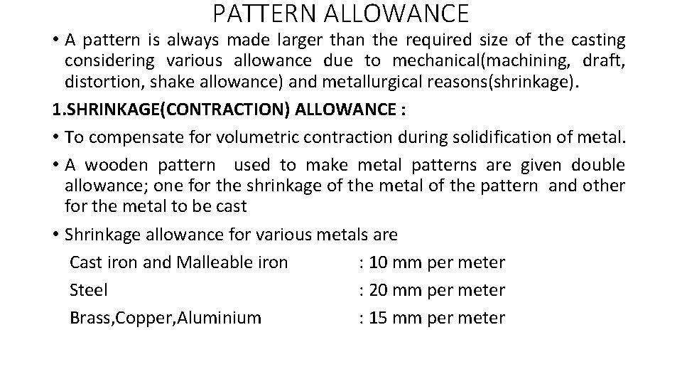 PATTERN ALLOWANCE • A pattern is always made larger than the required size of